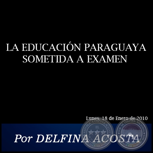 LA EDUCACIÓN PARAGUAYA SOMETIDA A EXAMEN - Por DELFINA ACOSTA - Lunes, 18 de Enero de 2010